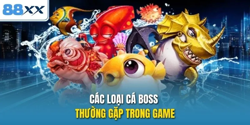 Các loại cá boss thường gặp trong game