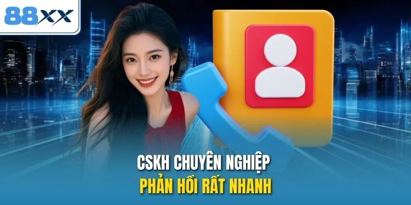 CSKH chuyên nghiệp phản hồi rất nhanh