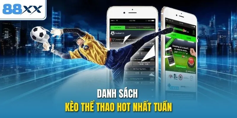 Danh sách kèo thể thao hot nhất tuần