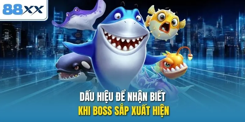 Dấu hiệu để nhận biết khi boss sắp xuất hiện