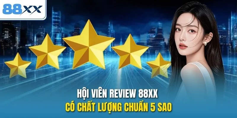 Hội viên review 88XX có chất lượng chuẩn 5 sao