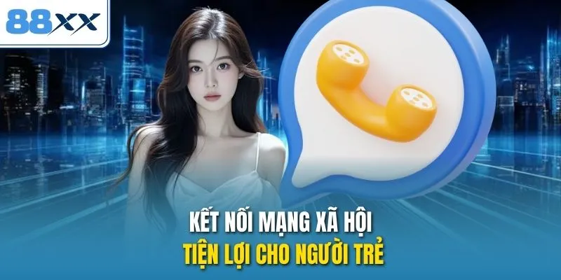 Kết nối mạng xã hội tiện lợi cho người trẻ