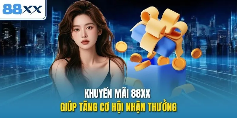 Khuyến mãi 88XX giúp tăng cơ hội nhận thưởng