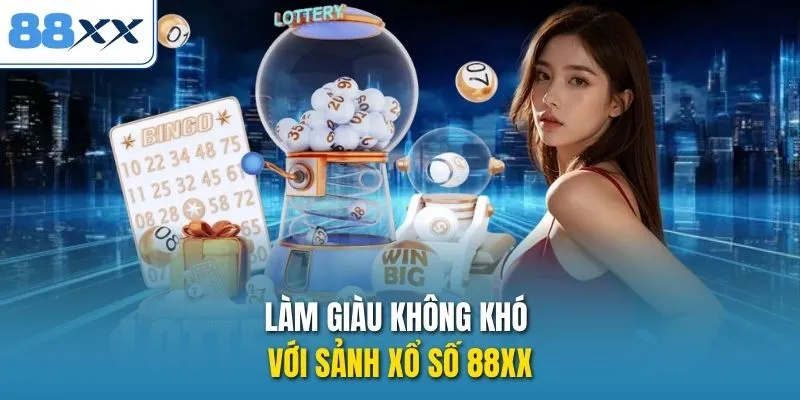 Làm giàu không khó với sảnh xổ số 88XX