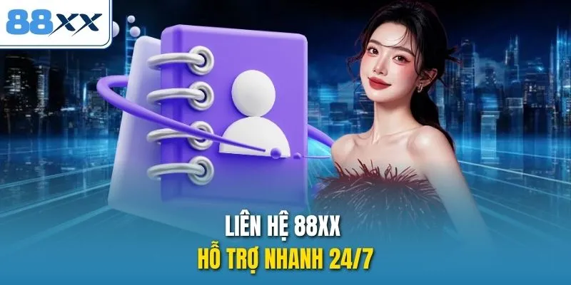 Liên hệ 88XX hỗ trợ nhanh 24/7
