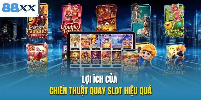 Lợi ích của chiến thuật quay slot hiệu quả