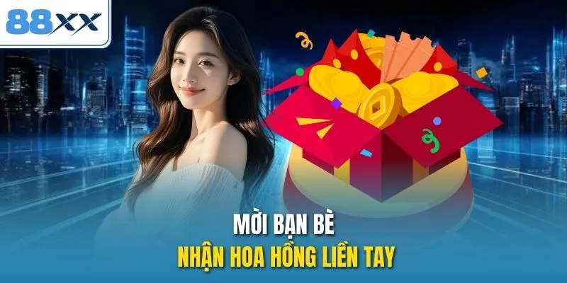 Mời bạn bè, nhận hoa hồng liền tay