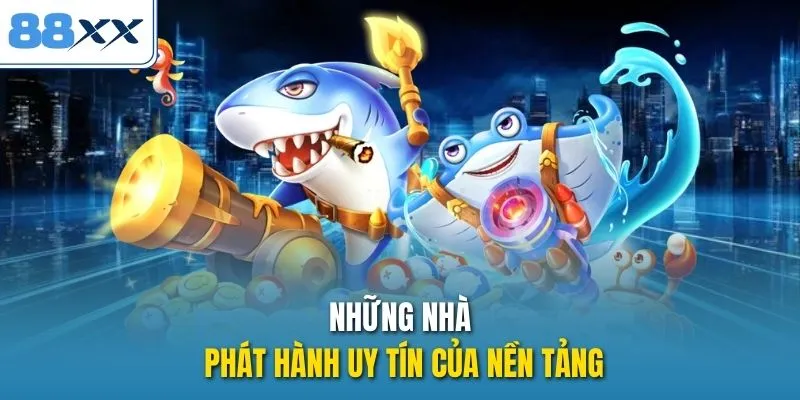 Những nhà phát hành uy tín của nền tảng